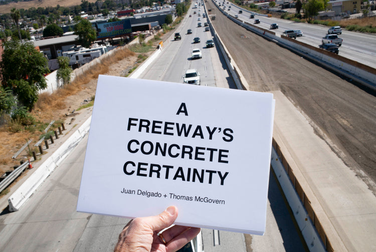 A Freeway's Concrete Certainty : Juan Delgado + Thomas McGovern